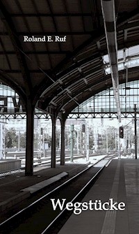 Wegstücke - Roland E. Ruf - E-Book