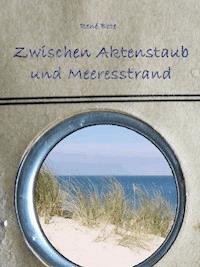 Zwischen Aktenstaub und Meeresstrand - René Bote - kostenlos E-Book
