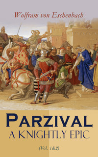 Parzival: A Knightly Epic (Vol. 1&2) - Wolfram von Eschenbach - E-Book