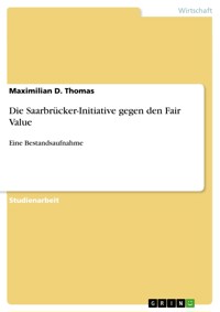 Die Saarbrücker-Initiative gegen den Fair Value - Maximilian D. Thomas - E-Book