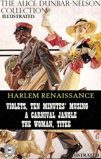 The Alice Dunbar-Nelson Collection. Harlem Renaissance. Illustrated - Alice Dunbar-Nelson - E-Book