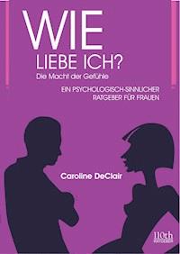 WIE LIEBE ICH? - Caroline DeClair - E-Book