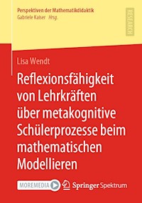 Reflexionsfähigkeit von Lehrkräften über metakognitive Schülerprozesse beim mathematischen Modellieren - Lisa Wendt - E-Book