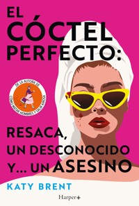El cóctel perfecto: resaca, un desconocido y... un asesino - Katy Brent - E-Book