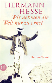 Wir nehmen die Welt nur zu ernst - Hermann Hesse - E-Book