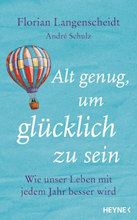 Alt genug, um glücklich zu sein - Florian Langenscheidt - E-Book