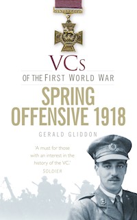 VCs of the First World War: Spring Offensive 1918 - Gerald Gliddon - E-Book