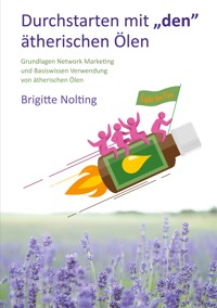 Durchstarten mit „den“ ätherischen Ölen - Brigitte Nolting - E-Book