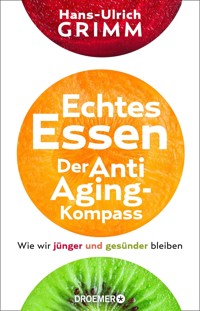 Echtes Essen. Der Anti-Aging-Kompass - Hans-Ulrich Grimm - E-Book