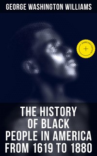 The History of Black People in America from 1619 to 1880 - George Washington Williams - E-Book