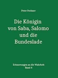 Die Königin von Saba, Salomo und die Bundeslade - Peter Fechner - E-Book