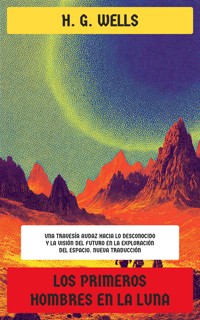 Los Primeros Hombres en la Luna - H G Wells - E-Book