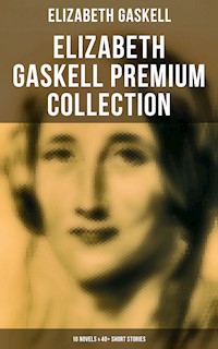 Elizabeth Gaskell Premium Collection: 10 Novels & 40+ Short Stories - Elizabeth Gaskell - E-Book