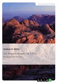 Die Seligpreisungen (Mt 5,3-12). Ein exegetischer Überblick - Andrea G. Röllin - E-Book