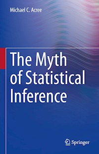 The Myth of Statistical Inference - Michael C. Acree - E-Book