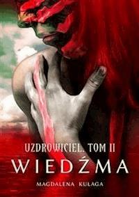 Uzdrowiciel. Tom II. Wiedźma - Magdalena Kułaga - E-Book