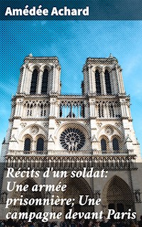 Récits d'un soldat: Une armée prisonnière; Une campagne devant Paris - Amédée Achard - E-Book