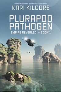 Plurapod Pathogen: Empire Revealed ⋇ Book 1 - Kari Kilgore - E-Book