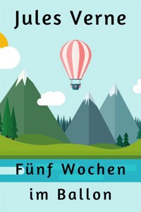 Fünf Wochen im Ballon - Jules Verne. - E-Book