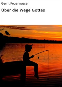 Über die Wege Gottes - Gerrit Feuerwasser - E-Book