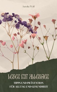 Leben mit Allergien - Aurelia Wolf - E-Book