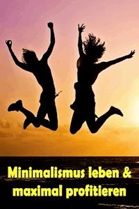 Minimalismus leben & maximal profitieren - Jill Jacobsen - E-Book