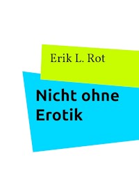 Nicht ohne Erotik - Erik L. Rot - E-Book