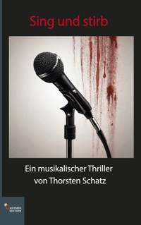 Sing und stirb - Thorsten Schatz - E-Book