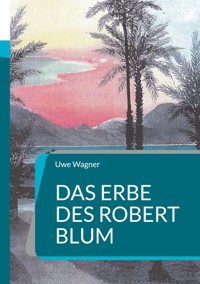 Das Erbe des Robert Blum - Uwe Wagner - E-Book