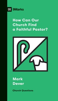 How Can Our Church Find a Faithful Pastor? - Mark Dever - E-Book