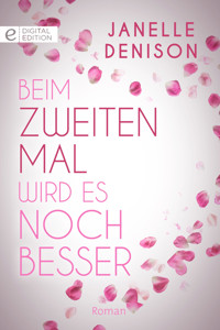Beim zweiten Mal wird es noch besser - Janelle Denison - E-Book