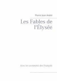Les Fables de l'Élysée - Pierre-Jean André - E-Book