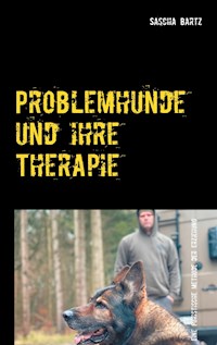 Problemhunde und ihre Therapie - Sascha Bartz - E-Book