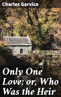 Only One Love; or, Who Was the Heir - Charles Garvice - E-Book