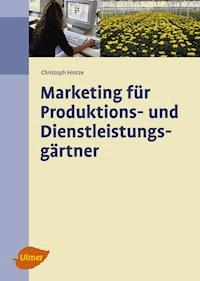 Marketing für Produktions- und Dienstleistungsgärtner - Christoph Hintze - E-Book