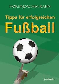 Tipps für erfolgreichen Fußball - Horst-Joachim Rahn - E-Book