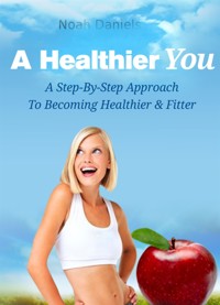 A Healthier You - Noah Daniels - E-Book