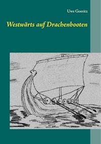 Westwärts auf Drachenbooten - Uwe Goeritz - E-Book