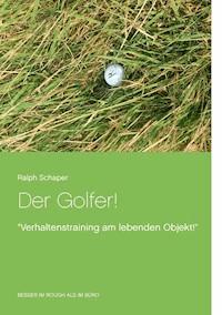 Der Golfer! - Ralph Schaper - E-Book