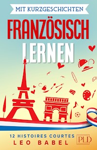 Mit Kurzgeschichten Französisch lernen – 12 histoires courtes - Leo Babel - E-Book