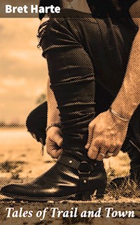 Tales of Trail and Town - Bret Harte - E-Book