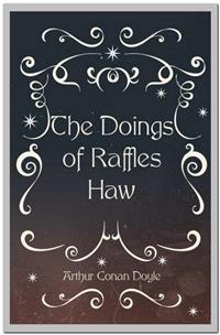 The Doings of Raffles Haw - Arthur Conan Doyle - E-Book