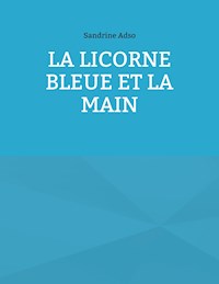 La Licorne Bleue et la Main - Sandrine Adso - E-Book