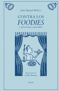 Contra los foodies - Juan Manuel Bellver - E-Book