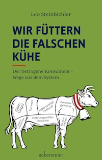 Wir füttern die falschen Kühe - Leo Steinbichler - E-Book