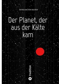 Der Planet, der aus der Kälte kam - Henri Joachim Becker - E-Book