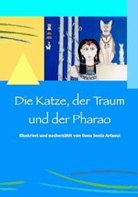 Die Katze, der Traum und der Pharao - Ilona Sonja Arfaoui - E-Book