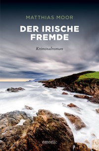 Der irische Fremde - Matthias Moor - E-Book