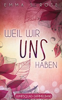 Weil wir uns haben - Emma S. Rose - E-Book