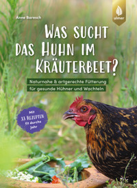 Was sucht das Huhn im Kräuterbeet? - Anne Baresch - E-Book